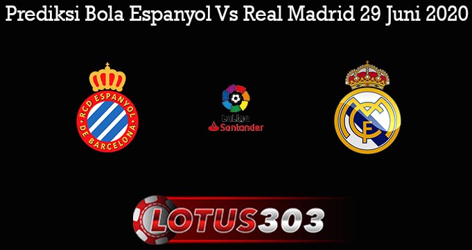 Prediksi Bola Espanyol Vs Real Madrid 29 Juni 2020