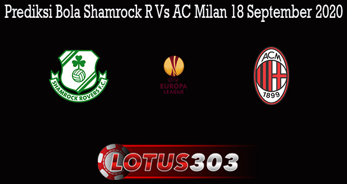Prediksi Bola Shamrock R Vs AC Milan 18 September 2020