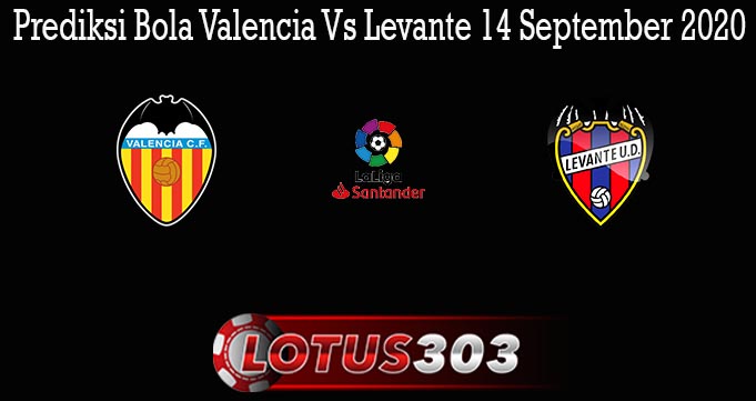 Prediksi Bola Valencia Vs Levante 14 September 2020