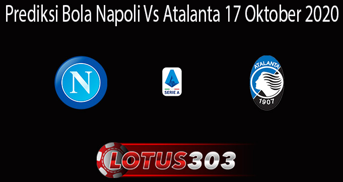 Prediksi Bola Napoli Vs Atalanta 17 Oktober 2020