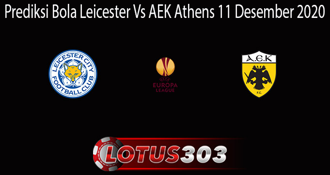 Prediksi Bola Leicester Vs AEK Athens 11 Desember 2020