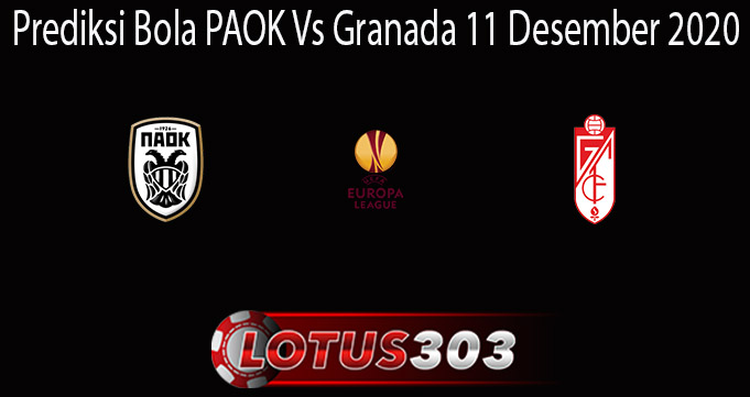 Prediksi Bola PAOK Vs Granada 11 Desember 2020