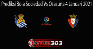 Prediksi Bola Sociedad Vs Osasuna 4 Januari 2021