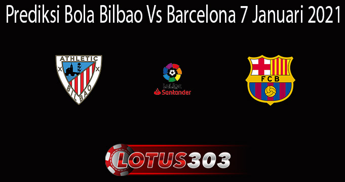 Prediksi Bola Bilbao Vs Barcelona 7 Januari 2021