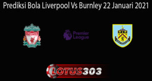 Prediksi Bola Liverpool Vs Burnley 22 Januari 2021