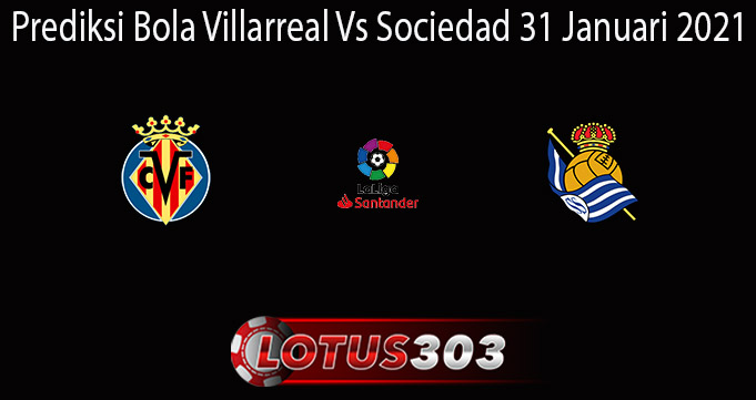 Prediksi Bola Villarreal Vs Sociedad 31 Januari 2021