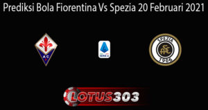 Prediksi Bola Fiorentina Vs Spezia 20 Februari 2021