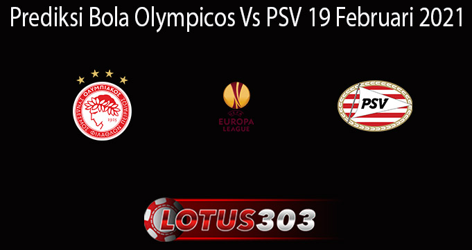 Prediksi Bola Olympicos Vs PSV 19 Februari 2021
