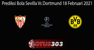 Prediksi Bola Sevilla Vs Dortmund 18 Februari 2021