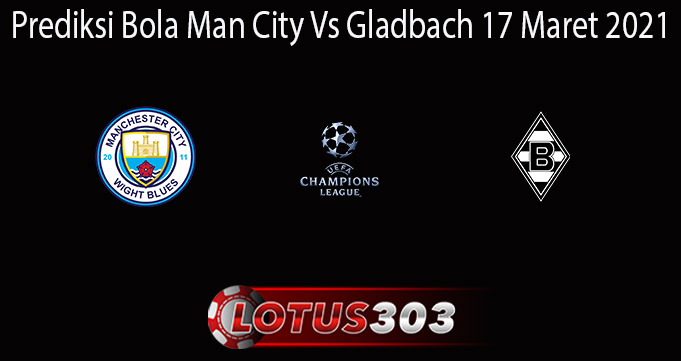 Prediksi Bola Man City Vs Gladbach 17 Maret 2021