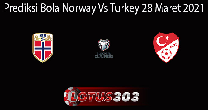 Prediksi Bola Norway Vs Turkey 28 Maret 2021