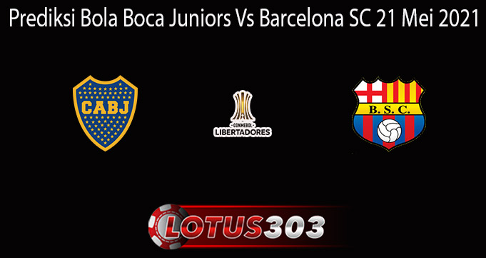 Prediksi Bola Boca Juniors Vs Barcelona SC 21 Mei 2021