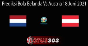 Prediksi Bola Belanda Vs Austria 18 Juni 2021