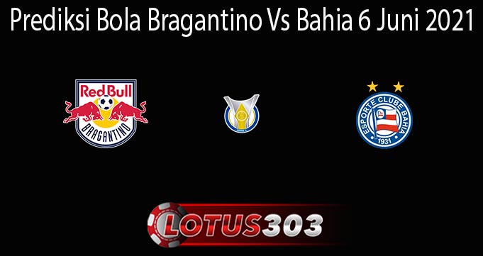 Prediksi Bola Bragantino Vs Bahia 6 Juni 2021