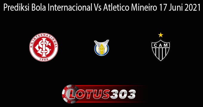 Prediksi Bola Internacional Vs Atletico Mineiro 17 Juni 2021