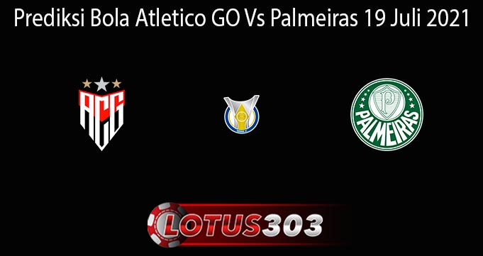 Prediksi Bola Atletico GO Vs Palmeiras 19 Juli 2021