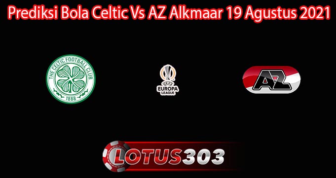 Prediksi Bola Celtic Vs AZ Alkmaar 19 Agustus 2021