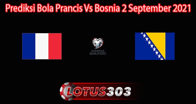 Prediksi Bola Prancis Vs Bosnia 2 September 2021