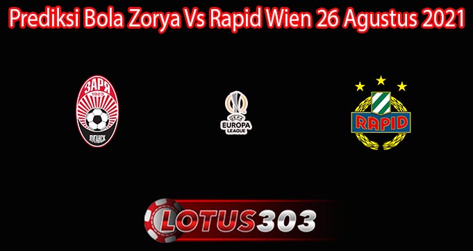 Prediksi Bola Zorya Vs Rapid Wien 26 Agustus 2021