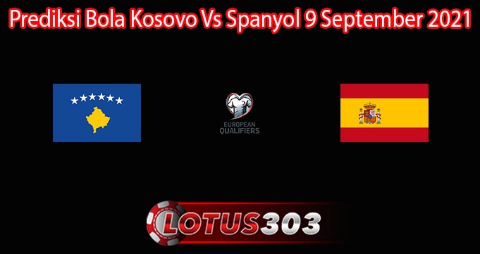 Prediksi Bola Kosovo Vs Spanyol 9 September 2021