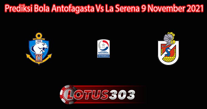 Prediksi Bola Antofagasta Vs La Serena 9 November 2021