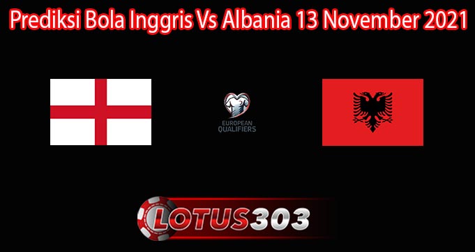Prediksi Bola Inggris Vs Albania 13 November 2021