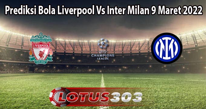 Prediksi Bola Liverpool Vs Inter Milan 9 Maret 2022