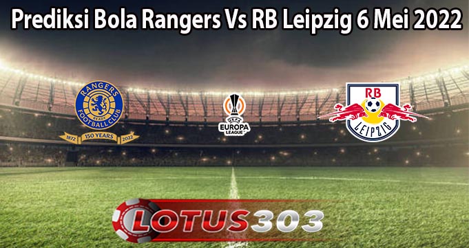 Prediksi Bola Rangers Vs RB Leipzig 6 Mei 2022