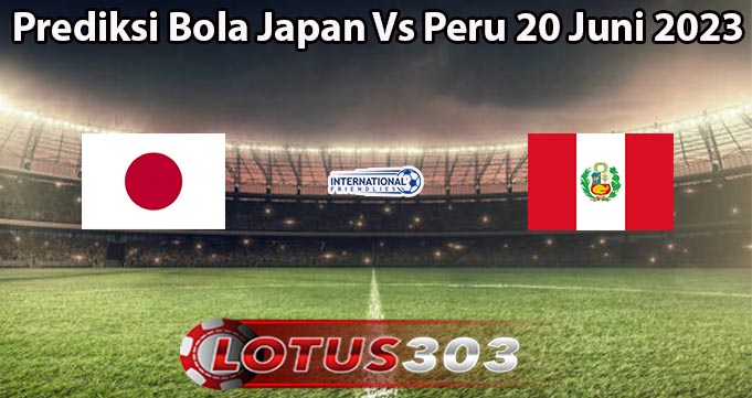 Prediksi Bola Japan Vs Peru 20 Juni 2023
