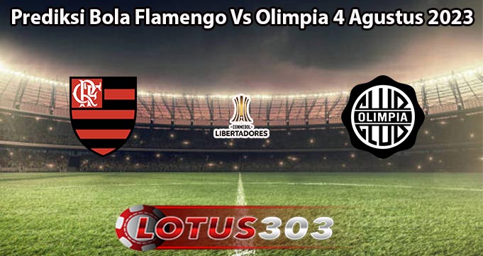 Prediksi Bola Flamengo Vs Olimpia 4 Agustus 2023