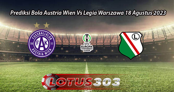 Prediksi Bola Austria Wien Vs Legia Warszawa 18 Agustus 2023
