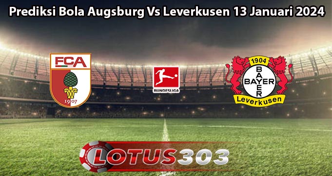 Prediksi Bola Augsburg Vs Leverkusen 13 Januari 2024