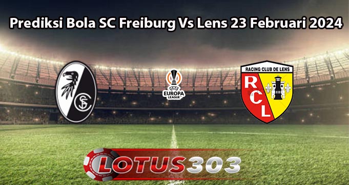 Prediksi Bola SC Freiburg Vs Lens 23 Februari 2024