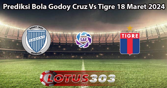 Prediksi Bola Godoy Cruz Vs Tigre 18 Maret 2024