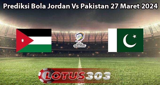 Prediksi Bola Jordan Vs Pakistan 27 Maret 2024