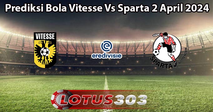 Prediksi Bola Vitesse Vs Sparta 2 April 2024