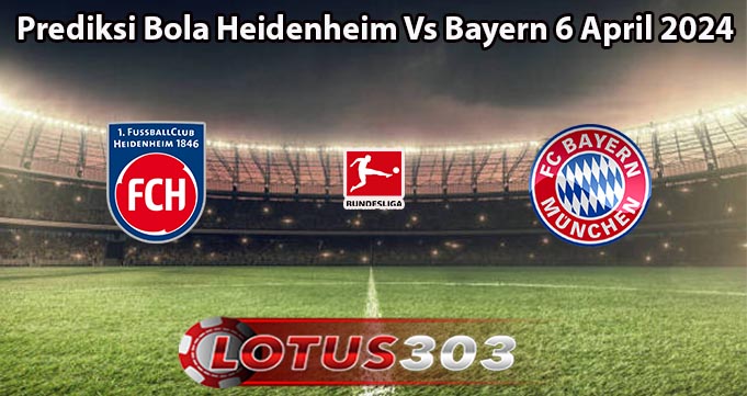 Prediksi Bola Heidenheim Vs Bayern 6 April 2024