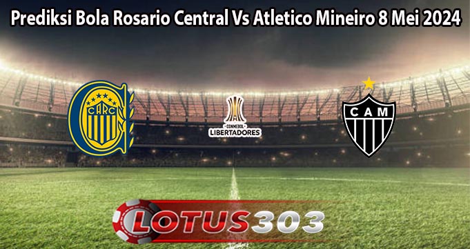 Prediksi Bola Rosario Central Vs Atletico Mineiro 8 Mei 2024